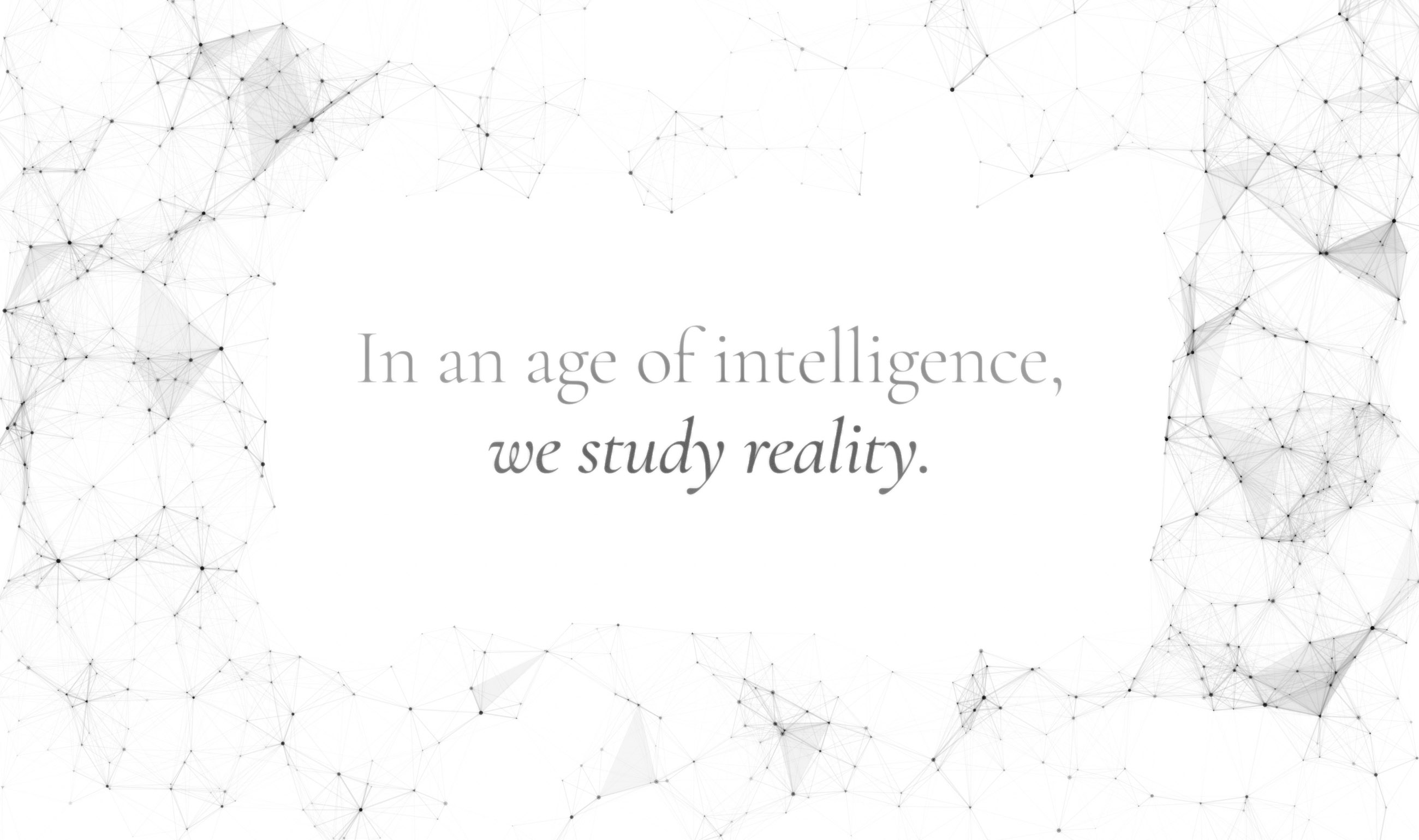In an age of intelligence, we study reality — the association's founding statement.